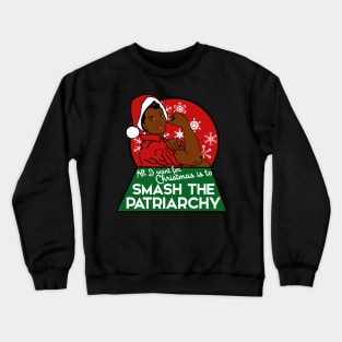 All I want for Christmas is to smash the patriarchy Crewneck Sweatshirt